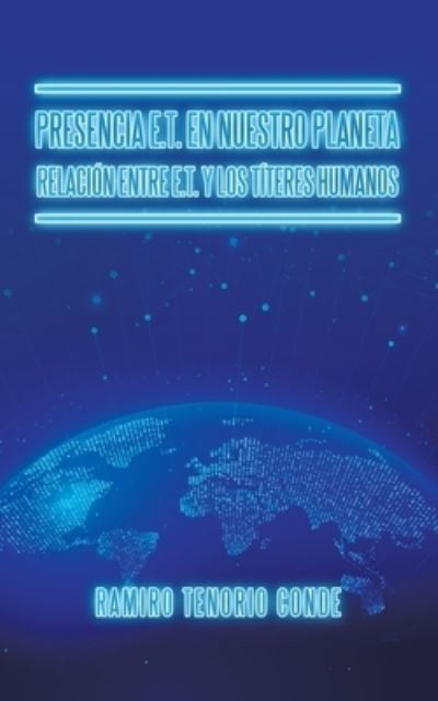 Cover for Ramiro Tenorio Conde · Presencia E.T. En Nuestro Planeta Relacion Entre E.T. Y Los Titeres Humanos (Paperback Book) (2020)