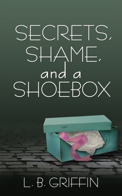 Cover for L B Griffin · Secrets, Shame, and a Shoebox (Pocketbok) (2021)