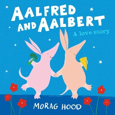 Aalfred and Aalbert: An Adorable and Funny Love Story Between Aardvarks - Morag Hood - Bøger - Pan Macmillan - 9781509842957 - 23. januar 2020