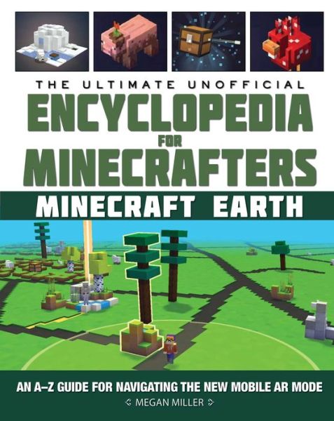 Cover for Megan Miller · Ultimate Unofficial Encyclopedia for Minecrafters : Earth An a-Z Guide for Navigating the New Mobile AR Mode (Book) (2021)