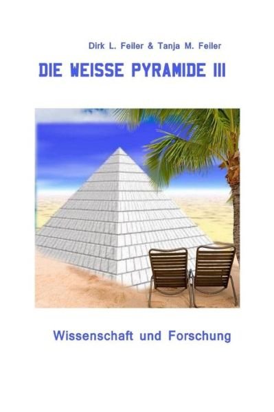 Cover for D Dirk L Feiler F · Die Weisse Pyramide Iii: Wissenschaft Und Forschung (Pocketbok) (2015)