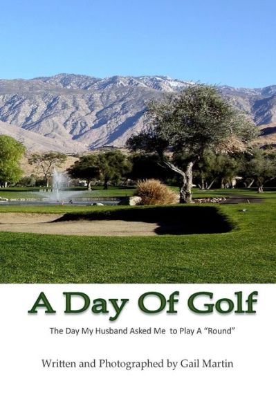 Cover for Gail Martin · A Day of Golf: the Day My Husband Asked Me to Play a Round. (Taschenbuch) (2015)