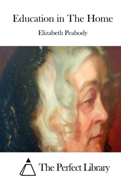 Cover for Peabody, Elizabeth Palmer, 1804-1894. [ · Education in the Home (Paperback Book) (2015)