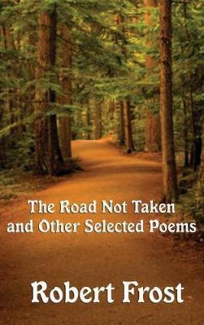 The Road Not Taken and Other Selected Poems - Robert Frost - Livres - Wilder Publications - 9781515430957 - 3 avril 2018