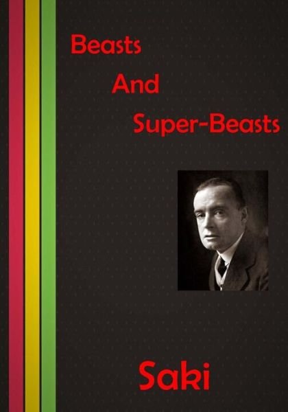 Beasts and Super-beasts: a Series of Nice Short Stories - Saki - Books - Createspace - 9781517241957 - September 6, 2015