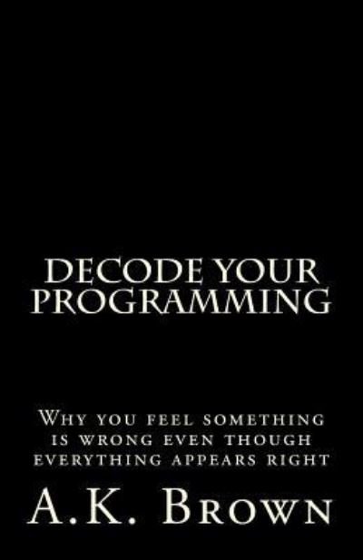 Cover for A K Brown · Decode Your Programming (Paperback Book) (2015)