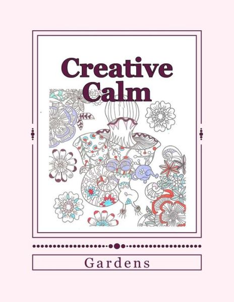 Cover for J and I Publishing · Creative Calm : Gardens (Paperback Book) (2016)