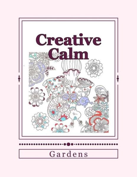 J and I Publishing · Creative Calm : Gardens (Paperback Bog) (2016)