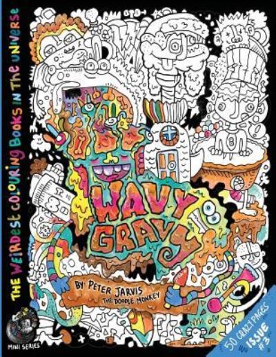 Cover for Jarvis, Peter (University of Surrey UK) · Wavy Gravy: The Weirdest colouring book in the universe #3: by The Doodle Monkey - The Monkeys in My Head Mini (Paperback Book) (2016)