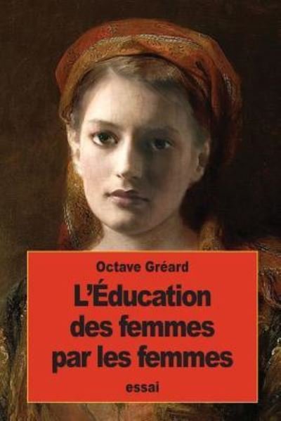 Cover for Octave Gréard · L'Éducation des femmes par les femmes (Paperback Bog) (2016)