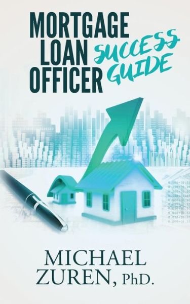 Cover for Zuren, PhD, Michael · Mortgage Loan Officer Success Guide (Taschenbuch) (2016)