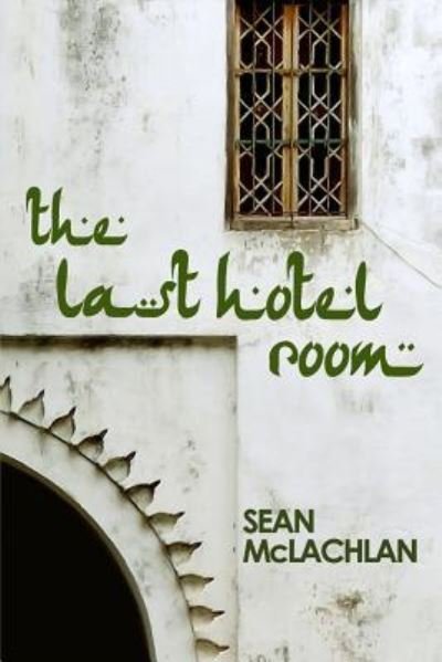 Sean McLachlan · The Last Hotel Room (Paperback Bog) (2016)