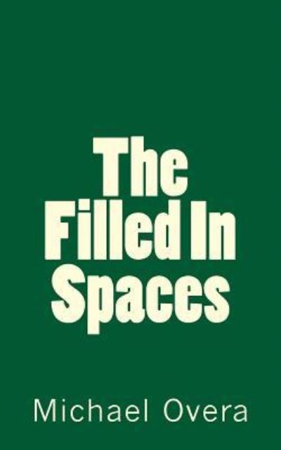 Cover for Michael Overa · The Filled in Spaces (Paperback Book) (2016)