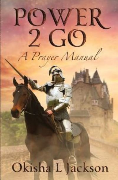 Cover for Okisha L Jackson · Power 2 Go : A Prayer Manual (Paperback Bog) (2016)