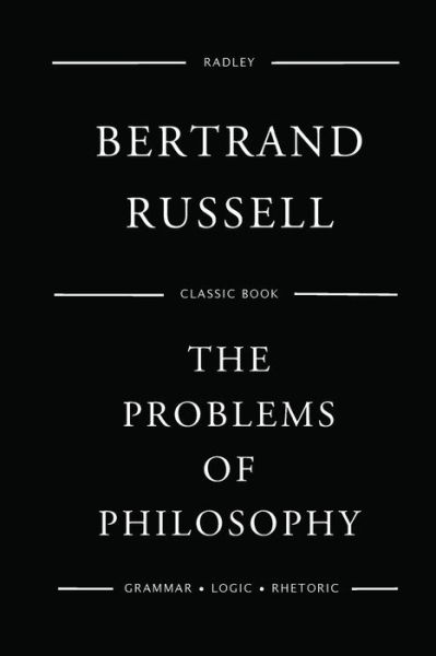 The Problems of Philosophy - Bertrand Russell - Libros - Createspace Independent Publishing Platf - 9781540784957 - 2 de diciembre de 2016