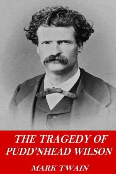 The Tragedy of Pudd'nhead Wilson - Mark Twain - Bøger - Createspace Independent Publishing Platf - 9781541237957 - 21. december 2016