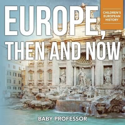 Cover for Baby Professor · Europe, Then and Now Children's European History (Paperback Book) (2017)