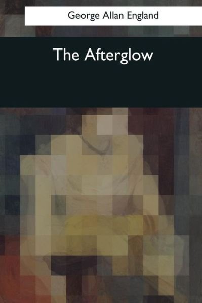 Cover for George Allan England · The Afterglow (Paperback Bog) (2017)
