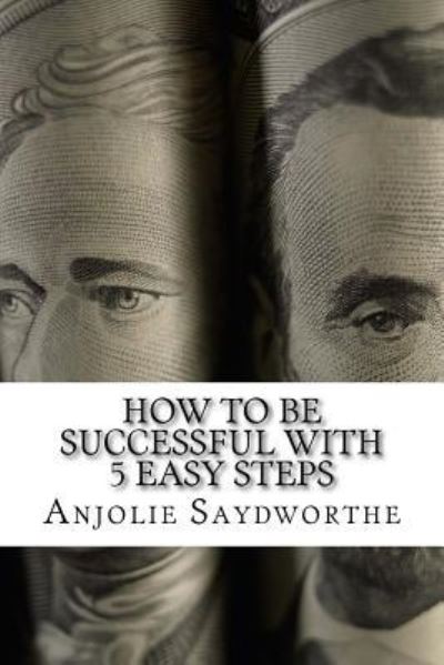 Cover for Anjolie Saydworthe · How to Be Successful with 5 Easy Steps (Paperback Book) (2017)