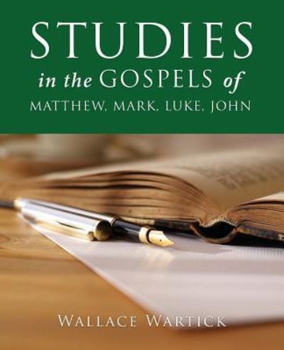 Cover for Wallace Wartick · STUDIES in the GOSPELS of MATTHEW, MARK, LUKE, JOHN (Paperback Book) (2018)