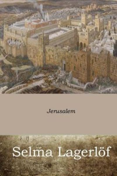 Jerusalem - Selma Lagerlöf - Bücher - CreateSpace Independent Publishing Platf - 9781546427957 - 10. Mai 2017