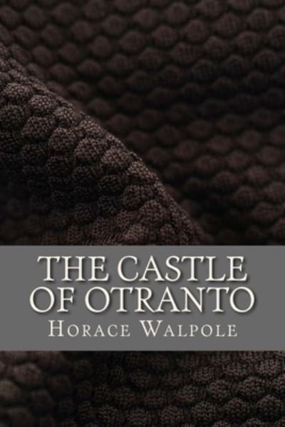 The Castle of Otranto - Horace Walpole - Kirjat - Createspace Independent Publishing Platf - 9781546993957 - sunnuntai 28. toukokuuta 2017