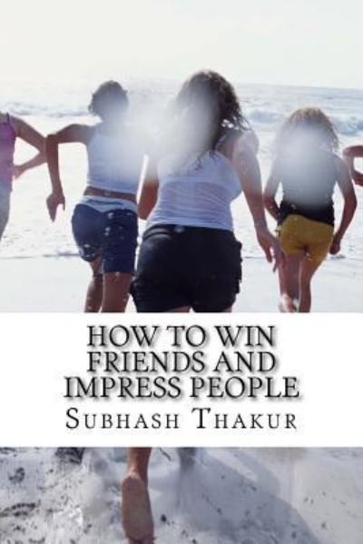 Cover for Subhash Chandra Thakur · How to Win Friends and Impress People (Paperback Book) (2017)