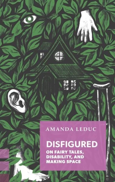 Cover for Amanda Leduc · Disfigured: On Fairy Tales, Disability, and Making Space - Exploded Views (Pocketbok) (2020)