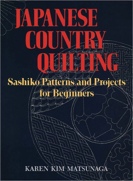 Japanese Country Quilting: Sashiko Patterns And Projects For Beginners - Karen Kim Matsunaga - Livros - Kodansha America, Inc - 9781568364957 - 28 de dezembro de 2012