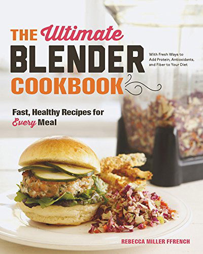 Cover for Rebecca Ffrench · The Ultimate Blender Cookbook: Fast, Healthy Recipes for Every Meal (Hardcover Book) (2015)