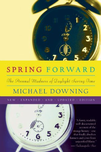 Cover for Michael Downing · Spring Forward: The Annual Madness of Daylight Saving Time (Paperback Book) [Revised edition] (2009)