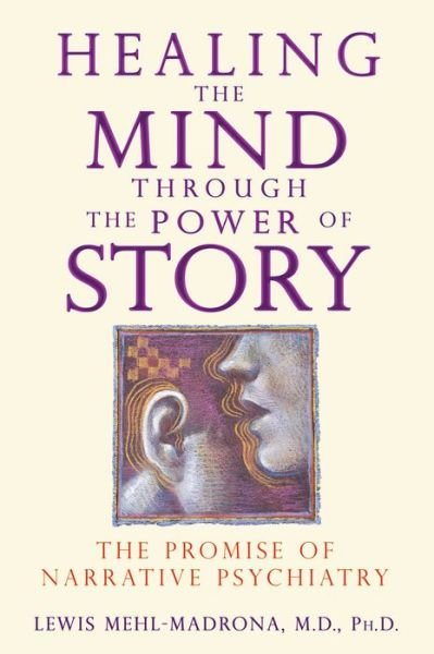 Cover for Lewis Mehl-Madrona · Healing the Mind Through the Power of Story: The Promise of Narrative Psychiatry (Paperback Book) (2010)