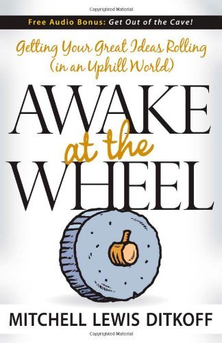 Awake at the Wheel: Getting Your Great Ideas Rolling (in an Uphill World) - Mitchell Lewis Ditkoff - Livros - Morgan James Publishing llc - 9781600372957 - 15 de maio de 2008