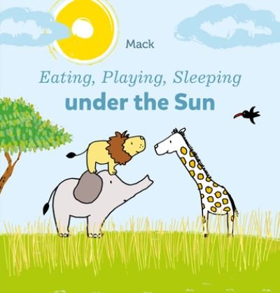 Cover for Mack Van Gageldonk · Eating, Playing, Sleeping under the Sun - Eating, Playing, Sleeping (Board book) (2023)