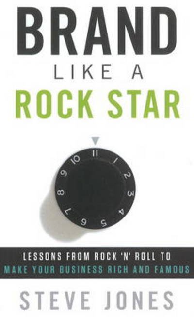 Brand Like a Rockstar - Steve Jones - Bøger - Greenleaf Book Group LLC - 9781608321957 - 1. oktober 2011