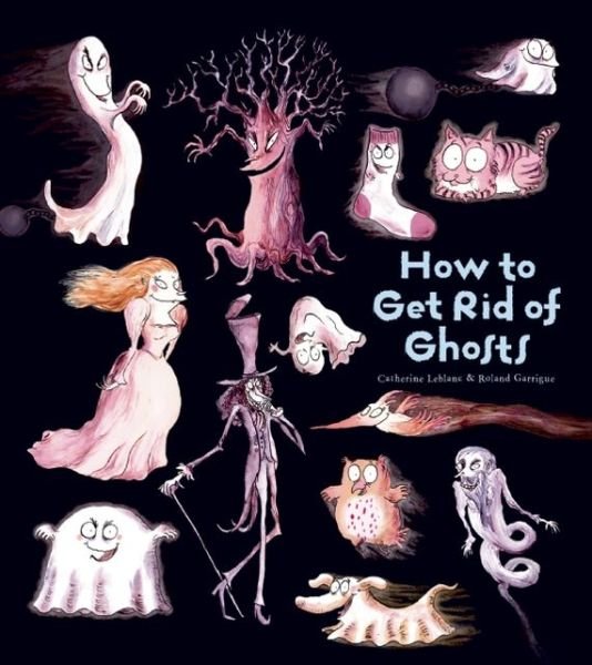 How To Get Rid Of Ghosts - Leblanc - Livros - Insight Editions - 9781608871957 - 10 de setembro de 2013