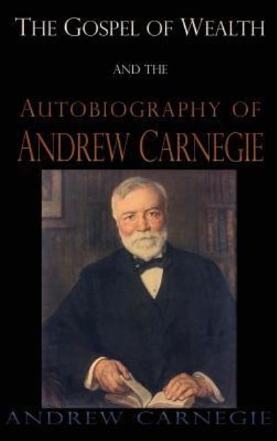 Cover for Andrew Carnegie · Gospel of Wealth and the Autobiography of Andrew Carnegie (Gebundenes Buch) (2018)