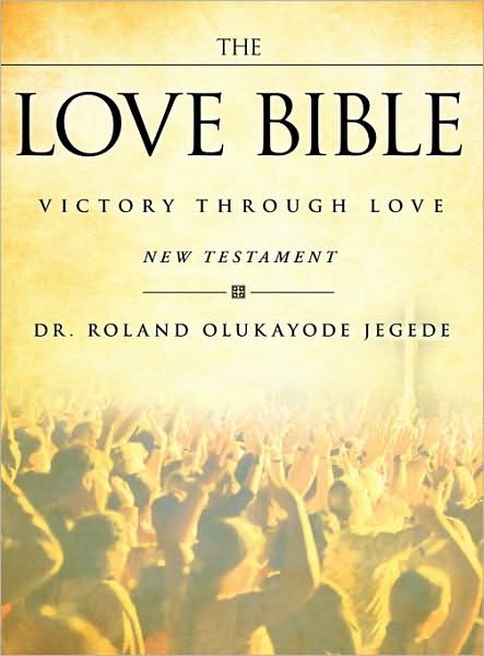 Cover for Dr. Roland Olukayode Jegede · The Love Bible (Hardcover Book) (2010)
