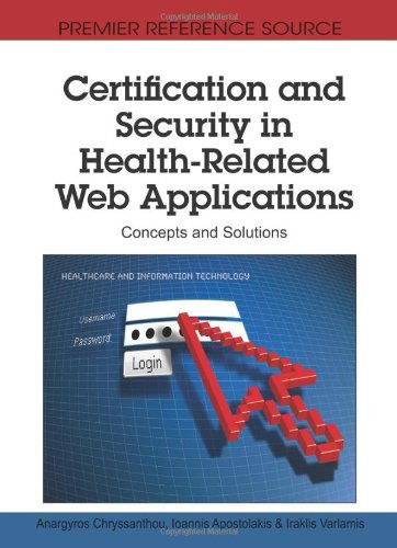 Cover for Anargyros Chryssanthou · Certification and Security in Health-related Web Applications: Concepts and Solutions (Premier Reference Source) (Gebundenes Buch) (2010)