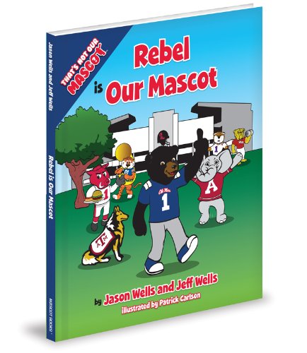 Rebel is Our Mascot (That's Not Our Mascot) - Jeff Wells - Books - Mascot Books - 9781620862957 - October 1, 2013