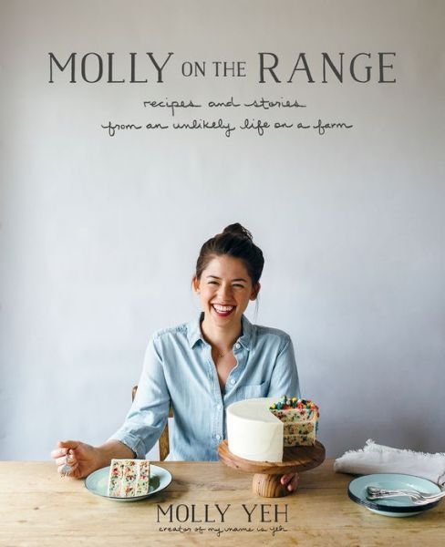 Cover for Molly Yeh · Molly on the Range: Recipes and Stories from An Unlikely Life on a Farm: A Cookbook (Hardcover Book) (2016)