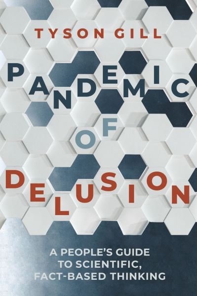 Pandemic of Delusion: A People's Guide to Scientific, Fact-Based Thinking - Tyson Gill - Libros - Interlink Publishing Group, Inc - 9781623717957 - 30 de marzo de 2023
