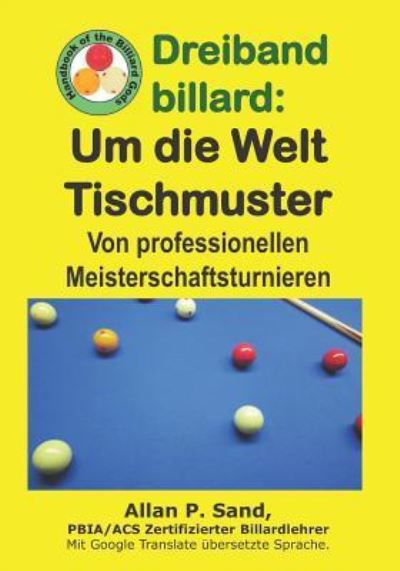 Dreiband billard - Um die Welt Tischmuster - Allan P. Sand - Livres - Billiard Gods Productions - 9781625052957 - 16 janvier 2019