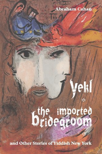 Cover for Abraham Cahan · Yekl, the Imported Bridegroom, and Other Stories of Yiddish New York (Paperback Book) (2013)