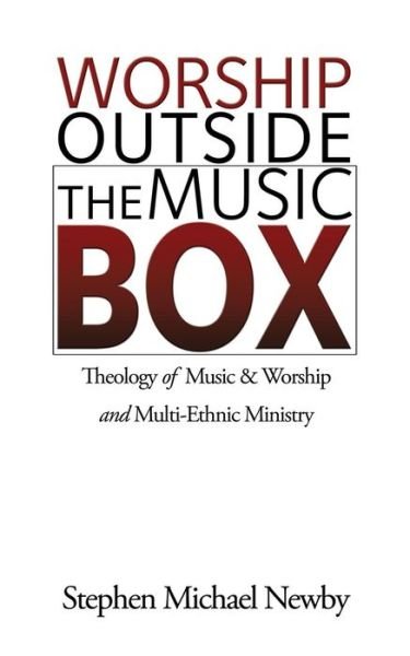 Cover for Stephen Michael Newby · Worship Outside the Music Box: Theology of Music &amp; Worship and Multi-ethnic Ministry (Paperback Book) (2015)