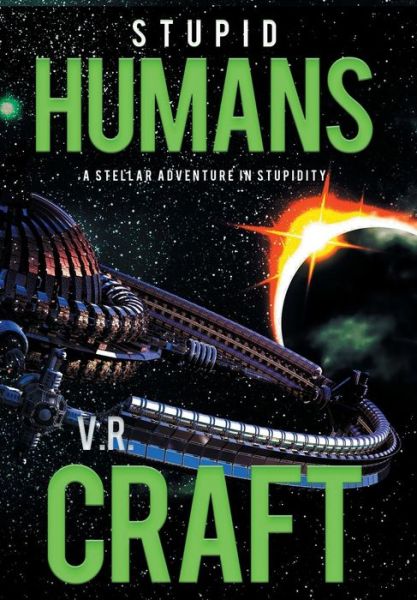 Stupid Humans - V R Craft - Books - Oghma Creative Media - 9781633732957 - September 28, 2017