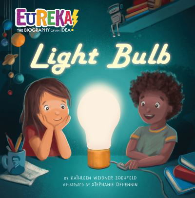 Cover for Kathleen Weidner Zoehfeld · Light Bulb: Eureka! The Biography of an Idea - Eureka! The Biography of an Idea (Hardcover Book) (2021)