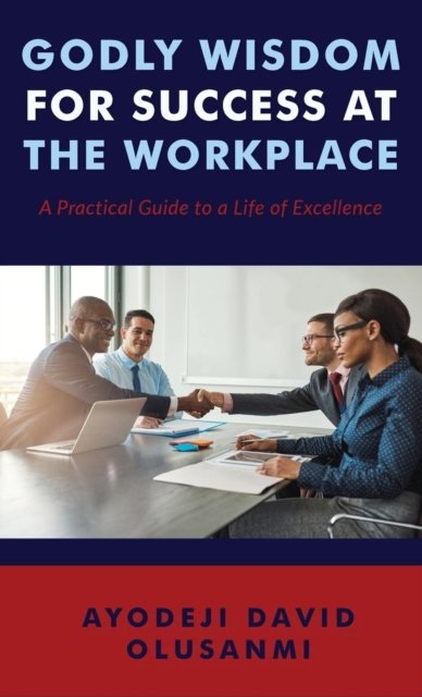 Cover for Ayodeji David Olusanmi · Godly Wisdom for Success at the Workplace (Hardcover Book) (2017)