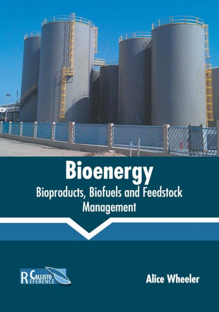 Cover for Alice Wheeler · Bioenergy: Bioproducts, Biofuels and Feedstock Management (Hardcover Book) (2019)