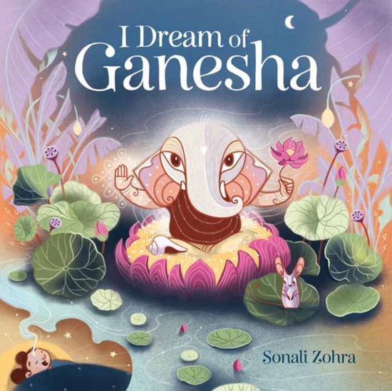 I Dream of Ganesha - Sonali Zohra - Książki - Shambhala Publications Inc - 9781645472957 - 3 września 2024